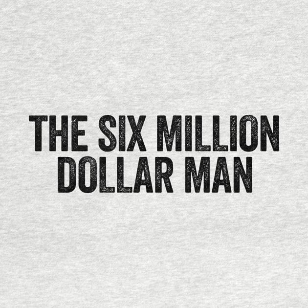 The Six Million Dollar Man Black by GuuuExperience